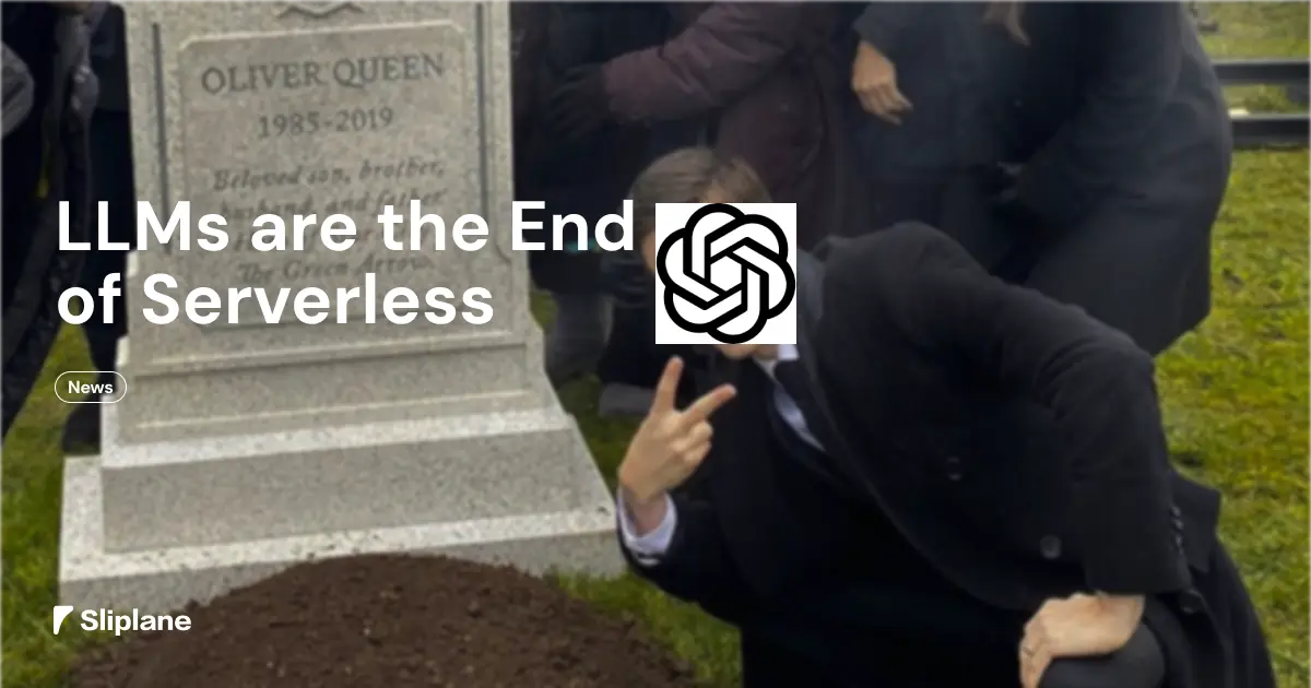 LLMs are the End of Serverless